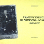 Boris Kossoy: Origens e expansão da fotografia no Brasil: Século XIX